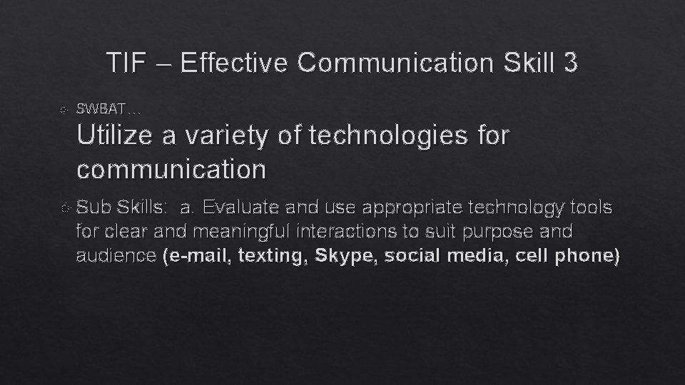 TIF – Effective Communication Skill 3 SWBAT… Utilize a variety of technologies for communication