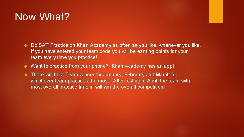 Now What? Do SAT Practice on Khan Academy as often as you like, whenever