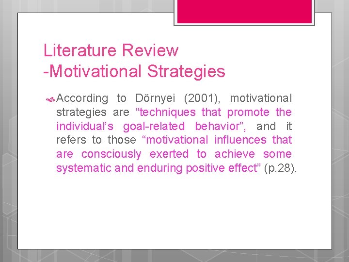 Literature Review -Motivational Strategies According to Dörnyei (2001), motivational strategies are “techniques that promote