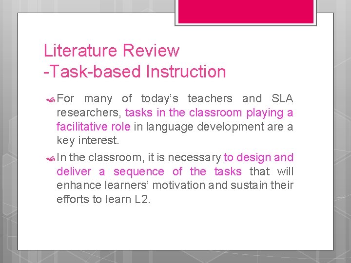 Literature Review -Task-based Instruction For many of today’s teachers and SLA researchers, tasks in