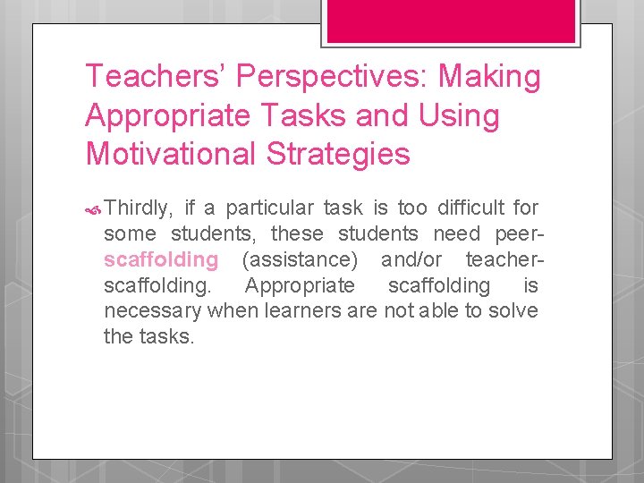 Teachers’ Perspectives: Making Appropriate Tasks and Using Motivational Strategies Thirdly, if a particular task