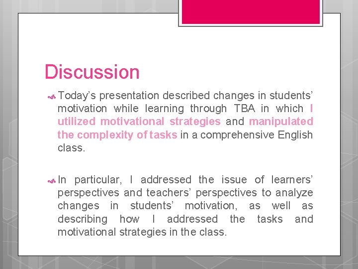 Discussion Today’s presentation described changes in students’ motivation while learning through TBA in which