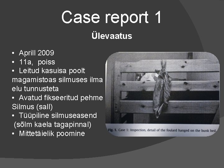 Case report 1 Ülevaatus • Aprill 2009 • 11 a, poiss • Leitud kasuisa