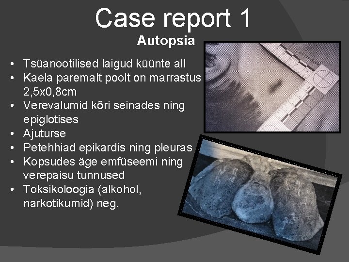Case report 1 Autopsia • Tsüanootilised laigud küünte all • Kaela paremalt poolt on