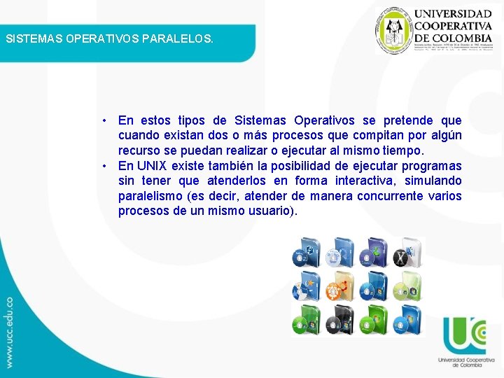 SISTEMAS OPERATIVOS PARALELOS. • En estos tipos de Sistemas Operativos se pretende que cuando