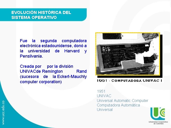 EVOLUCIÓN HISTÓRICA DEL SISTEMA OPERATIVO Fue la segunda computadora electrónica estadounidense, donó a la