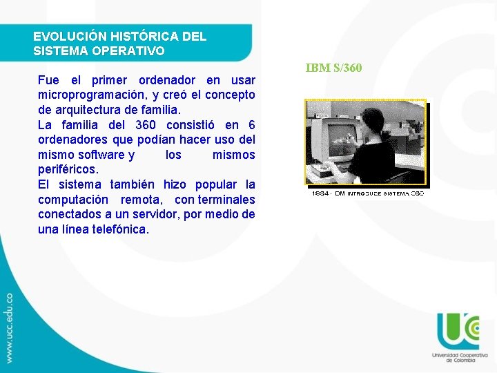 EVOLUCIÓN HISTÓRICA DEL SISTEMA OPERATIVO Fue el primer ordenador en usar microprogramación, y creó