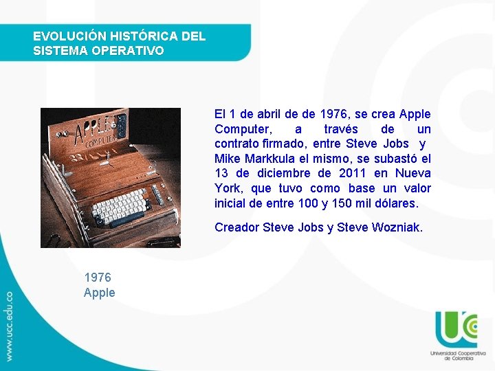 EVOLUCIÓN HISTÓRICA DEL SISTEMA OPERATIVO El 1 de abril de de 1976, se crea