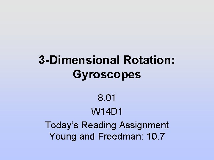 3 -Dimensional Rotation: Gyroscopes 8. 01 W 14 D 1 Today’s Reading Assignment Young