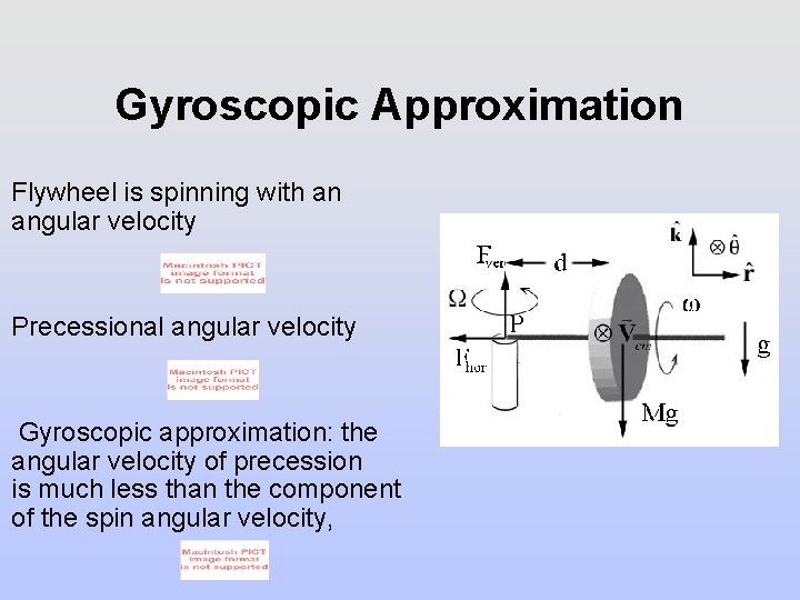 Gyroscopic Approximation Flywheel is spinning with an angular velocity Precessional angular velocity Gyroscopic approximation: