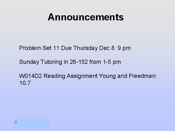 Announcements Problem Set 11 Due Thursday Dec 8 9 pm Sunday Tutoring in 26