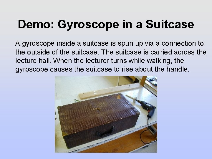 Demo: Gyroscope in a Suitcase A gyroscope inside a suitcase is spun up via