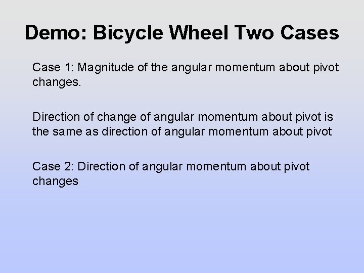 Demo: Bicycle Wheel Two Cases Case 1: Magnitude of the angular momentum about pivot