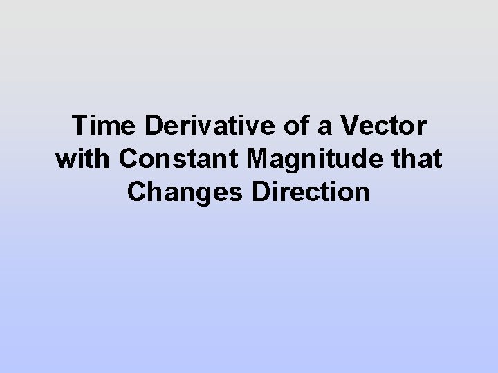 Time Derivative of a Vector with Constant Magnitude that Changes Direction 