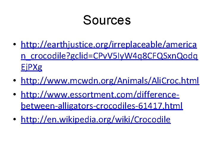 Sources • http: //earthjustice. org/irreplaceable/america n_crocodile? gclid=CPv. V 5 Iy. W 4 q 8 Sources • http: //earthjustice. org/irreplaceable/america n_crocodile? gclid=CPv. V 5 Iy. W 4 q 8
