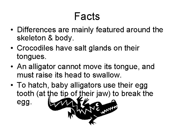 Facts • Differences are mainly featured around the skeleton & body. • Crocodiles have Facts • Differences are mainly featured around the skeleton & body. • Crocodiles have