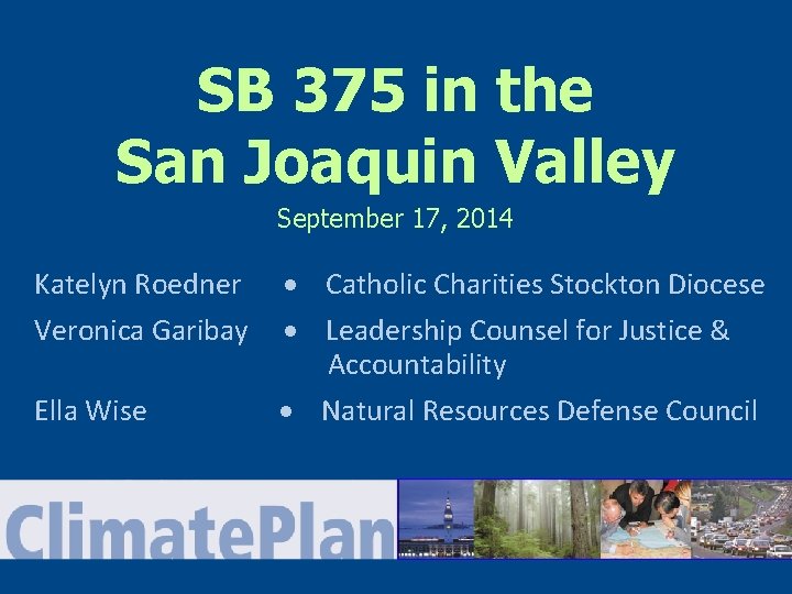 SB 375 in the San Joaquin Valley September 17, 2014 Katelyn Roedner Catholic Charities