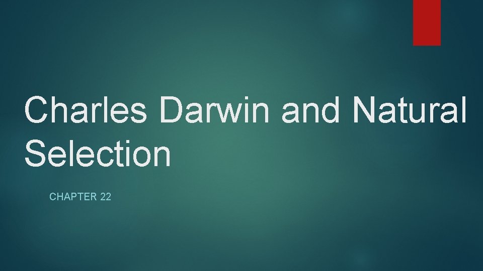 Charles Darwin and Natural Selection CHAPTER 22 