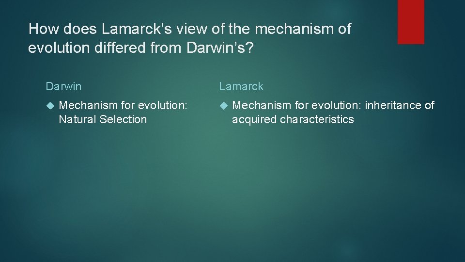 How does Lamarck’s view of the mechanism of evolution differed from Darwin’s? Darwin Mechanism