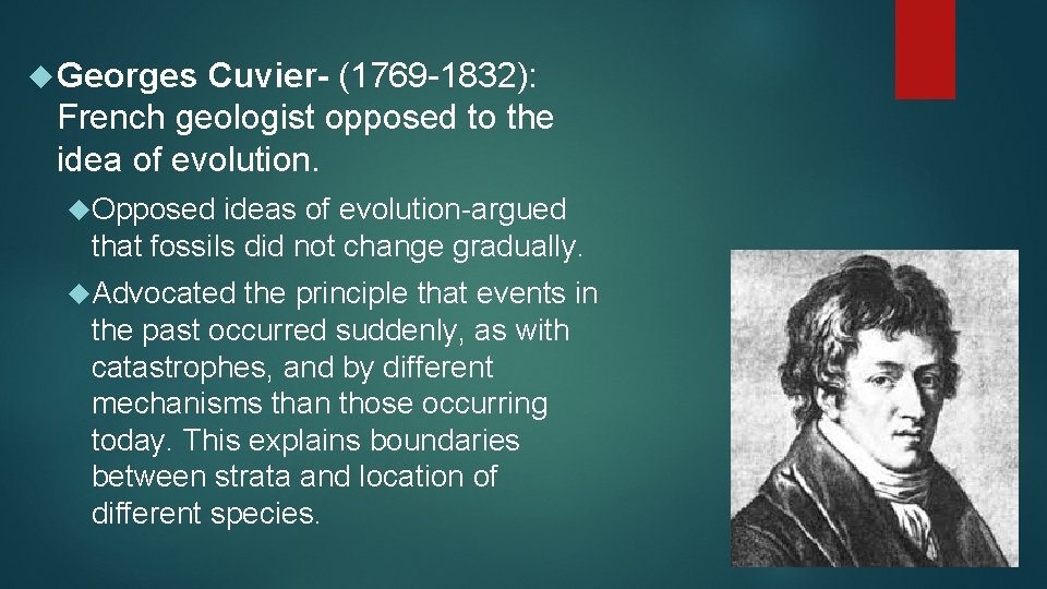  Georges Cuvier- (1769 -1832): French geologist opposed to the idea of evolution. Opposed