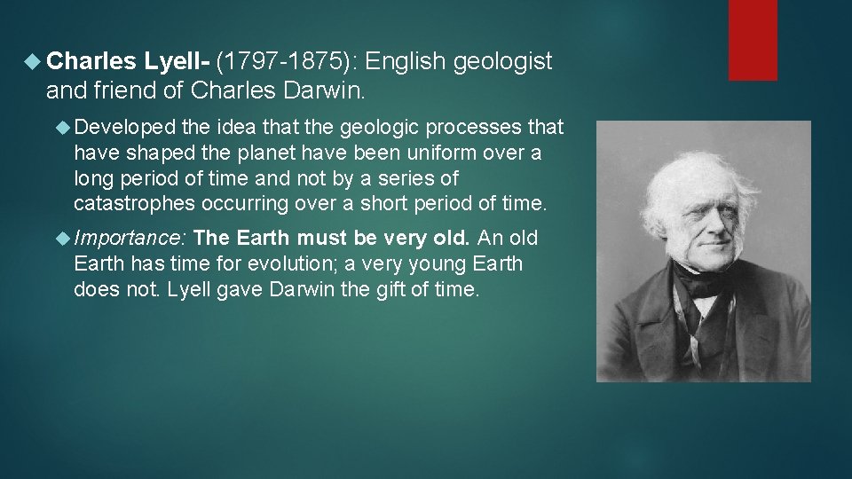  Charles Lyell- (1797 -1875): English geologist and friend of Charles Darwin. Developed the