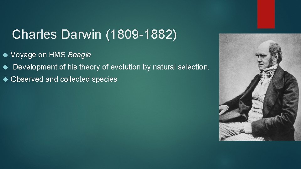 Charles Darwin (1809 -1882) Voyage on HMS Beagle Development of his theory of evolution