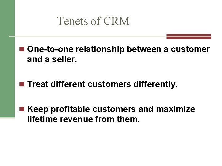 Tenets of CRM n One-to-one relationship between a customer and a seller. n Treat