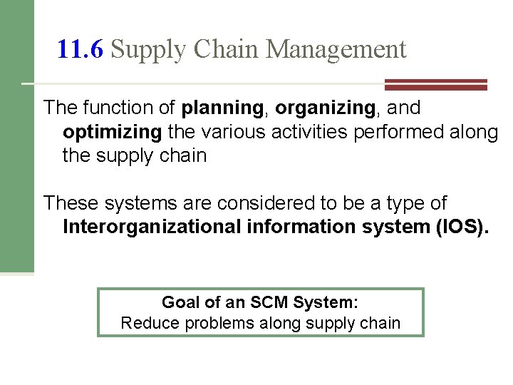 11. 6 Supply Chain Management The function of planning, organizing, and optimizing the various