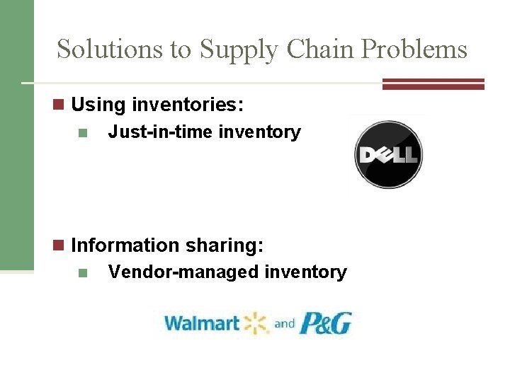 Solutions to Supply Chain Problems n Using inventories: n Just-in-time inventory n Information sharing: