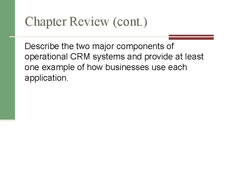 Chapter Review (cont. ) Describe the two major components of operational CRM systems and