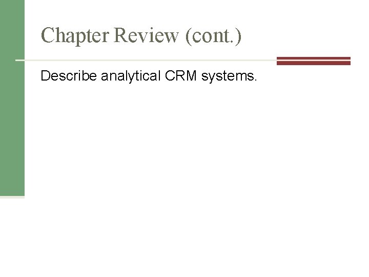 Chapter Review (cont. ) Describe analytical CRM systems. 