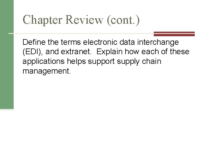 Chapter Review (cont. ) Define the terms electronic data interchange (EDI), and extranet. Explain
