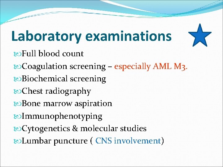 Laboratory examinations Full blood count Coagulation screening – especially AML M 3. Biochemical screening
