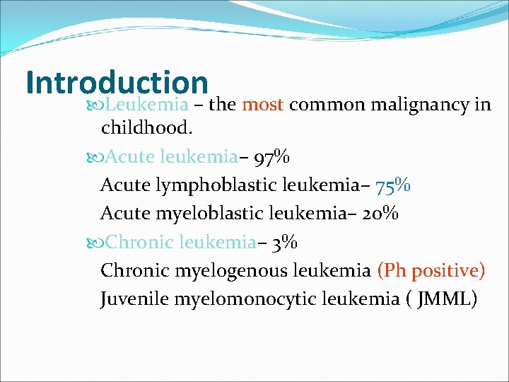 Introduction Leukemia – the most common malignancy in childhood. Acute leukemia– 97% Acute lymphoblastic