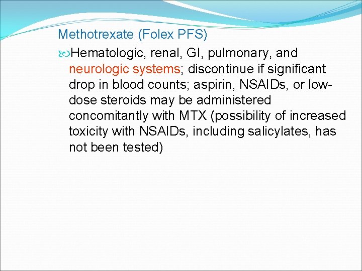 Methotrexate (Folex PFS) Hematologic, renal, GI, pulmonary, and neurologic systems; discontinue if significant drop