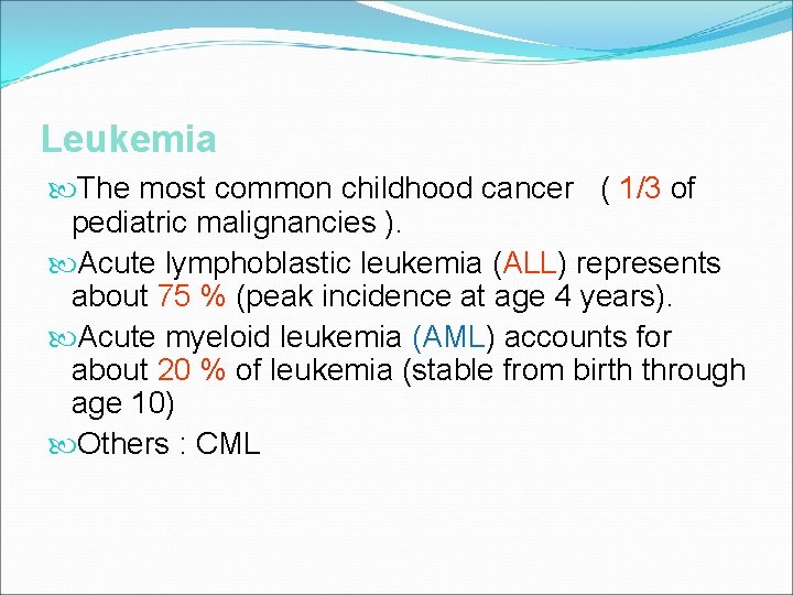 Leukemia The most common childhood cancer ( 1/3 of pediatric malignancies ). Acute lymphoblastic