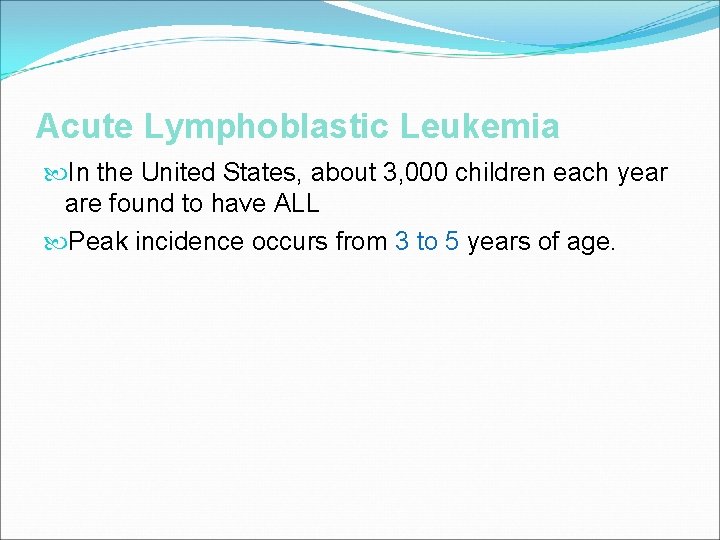 Acute Lymphoblastic Leukemia In the United States, about 3, 000 children each year are