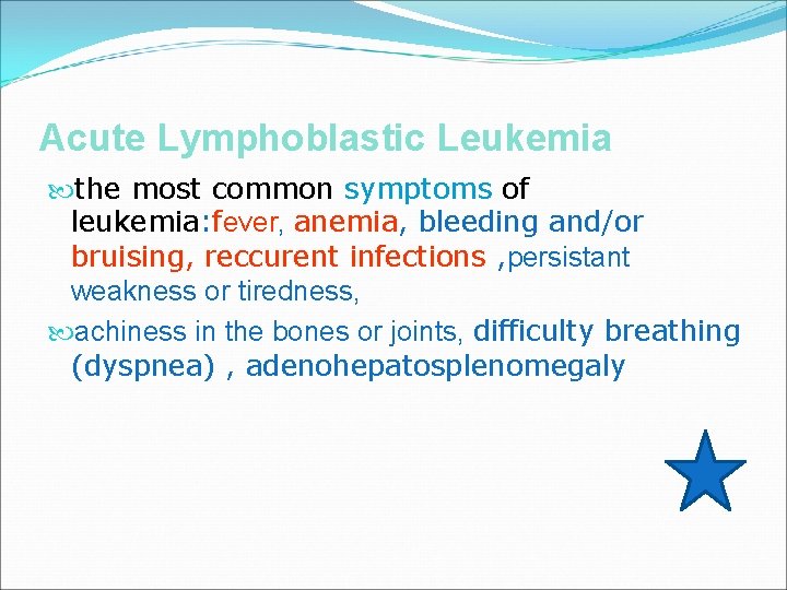 Acute Lymphoblastic Leukemia the most common symptoms of leukemia: fever, anemia, bleeding and/or bruising,