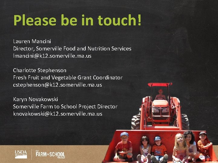 Please be in touch! Lauren Mancini Director, Somerville Food and Nutrition Services lmancini@k 12.