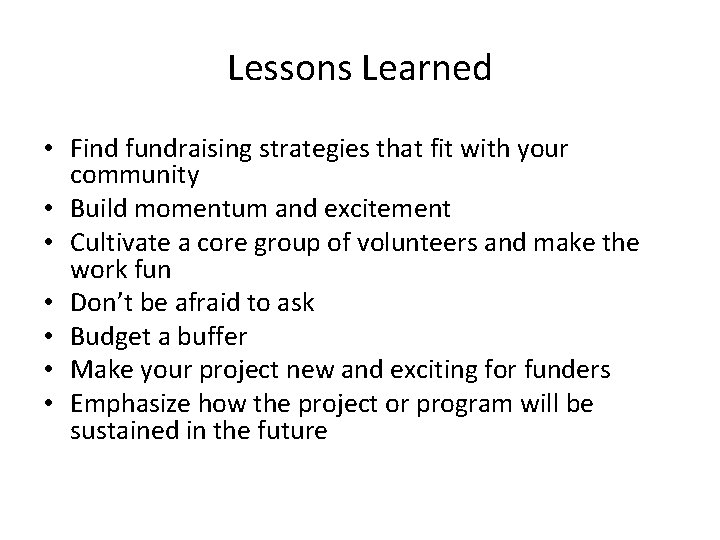 Lessons Learned • Find fundraising strategies that fit with your community • Build momentum