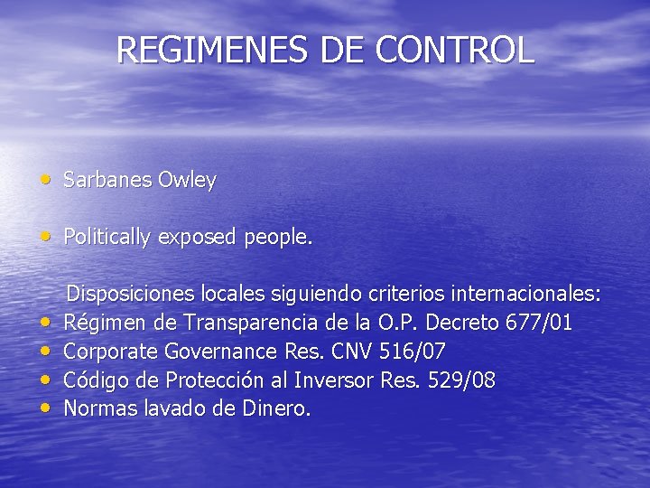 REGIMENES DE CONTROL • Sarbanes Owley • Politically exposed people. • • Disposiciones locales