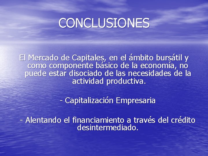 CONCLUSIONES El Mercado de Capitales, en el ámbito bursátil y como componente básico de
