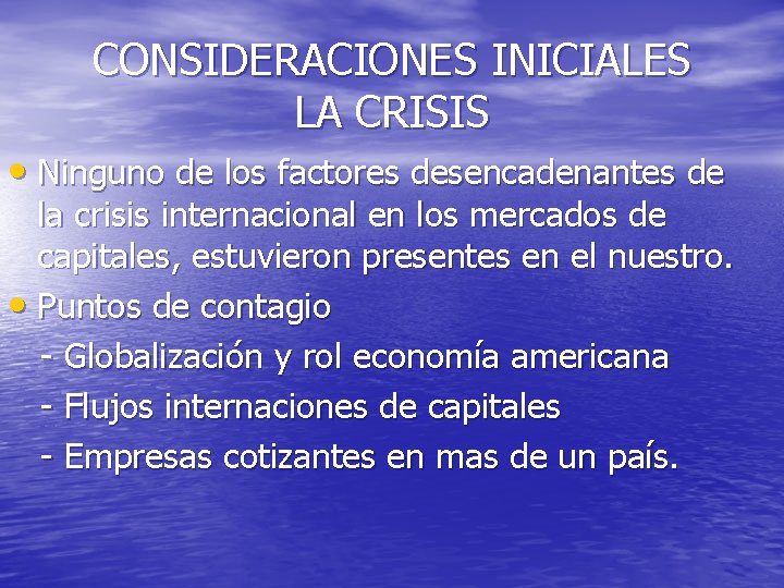 CONSIDERACIONES INICIALES LA CRISIS • Ninguno de los factores desencadenantes de la crisis internacional