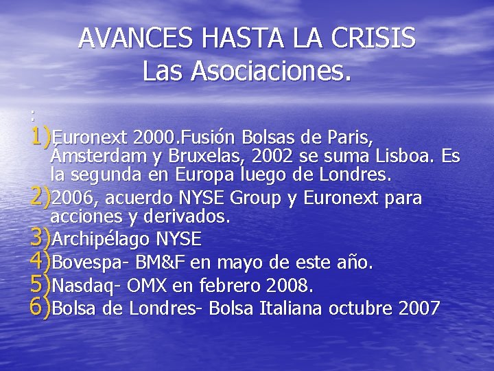 AVANCES HASTA LA CRISIS Las Asociaciones. : 1)Euronext 2000. Fusión Bolsas de Paris, Ámsterdam