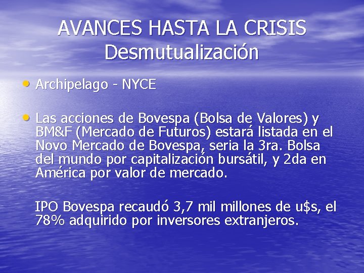 AVANCES HASTA LA CRISIS Desmutualización • Archipelago - NYCE • Las acciones de Bovespa
