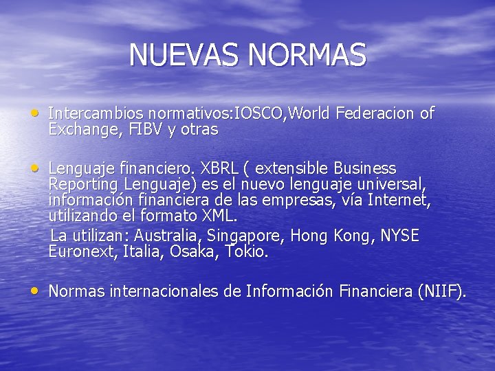 NUEVAS NORMAS • Intercambios normativos: IOSCO, World Federacion of Exchange, FIBV y otras •