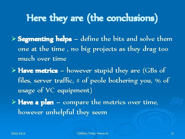 Here they are (the conclusions) Ø Segmenting helps – define the bits and solve
