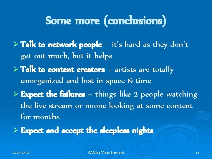 Some more (conclusions) Ø Talk to network people – it’s hard as they don’t