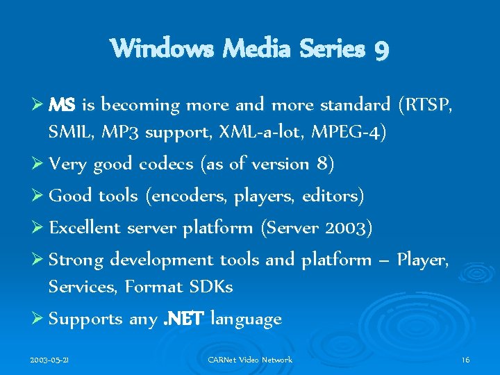 Windows Media Series 9 Ø MS is becoming more and more standard (RTSP, SMIL,