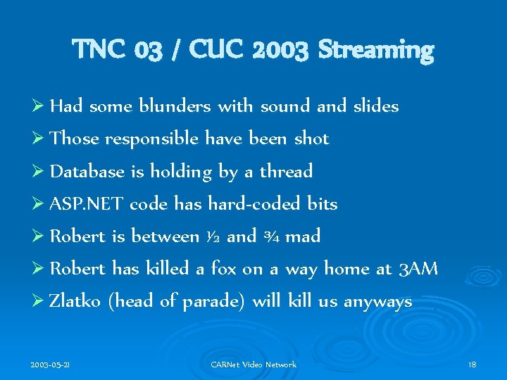 TNC 03 / CUC 2003 Streaming Ø Had some blunders with sound and slides